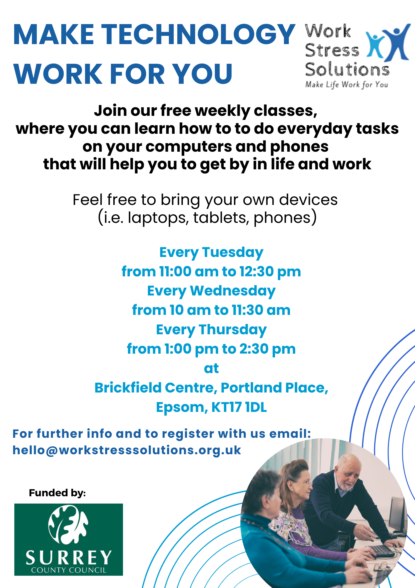 Make Technology Work For You Poster Join our free weekly classes, where you can learn how to to do everyday tasks on your computers and phones that will help you to get by in life and work Feel free to bring your own devices